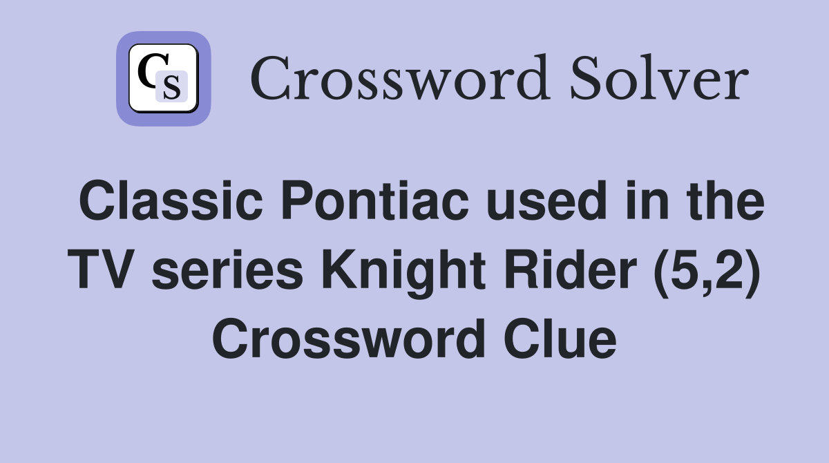 Classic Pontiac used in the TV series Knight Rider (5,2) Crossword Clue