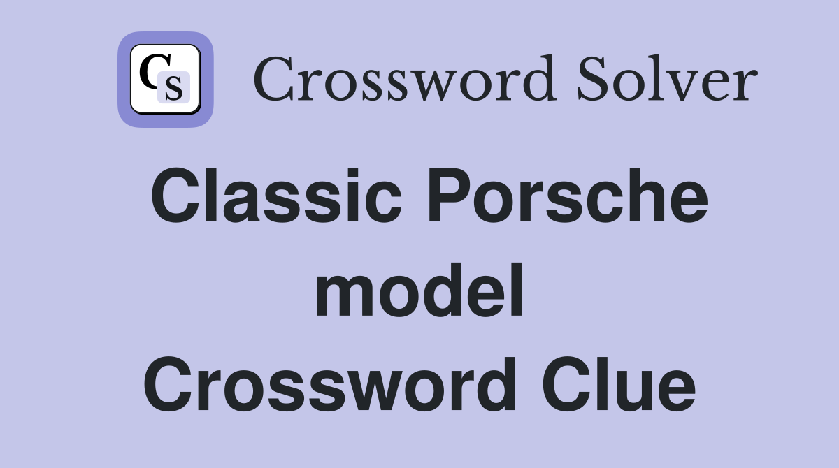 Classic Porsche model Crossword Clue