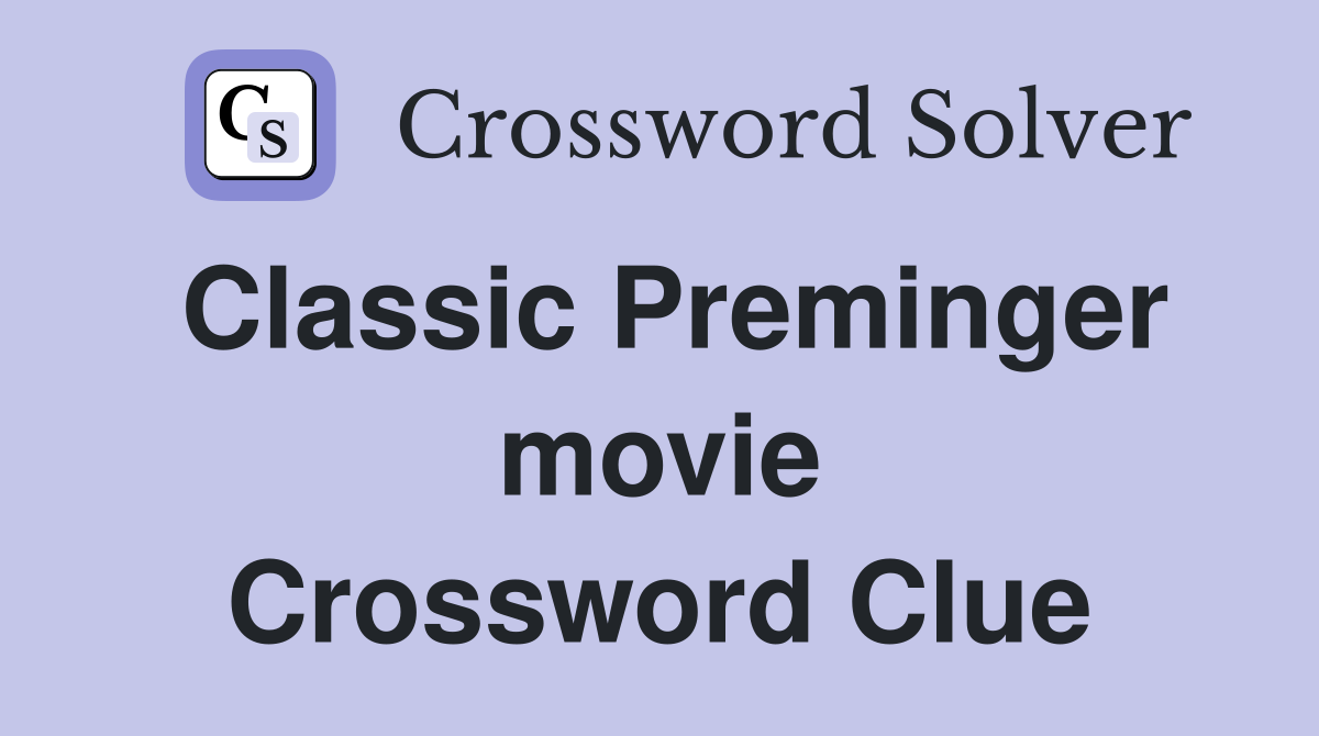 Classic Preminger movie Crossword Clue
