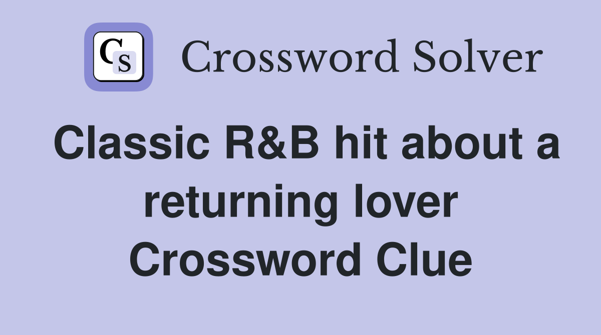 Classic R&B hit about a returning lover Crossword Clue