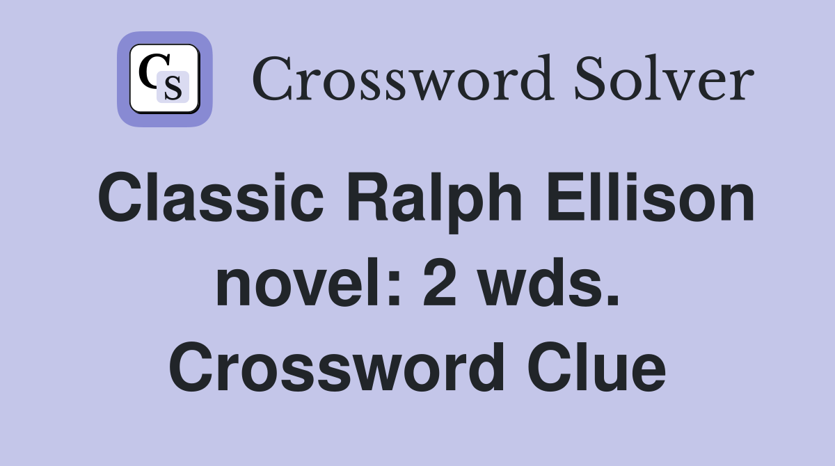 Classic Ralph Ellison novel: 2 wds. Crossword Clue