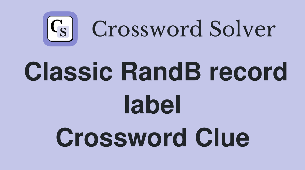 Classic RandB record label Crossword Clue