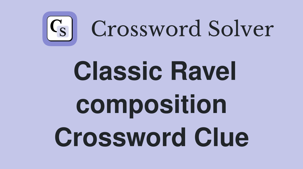 Classic Ravel composition Crossword Clue