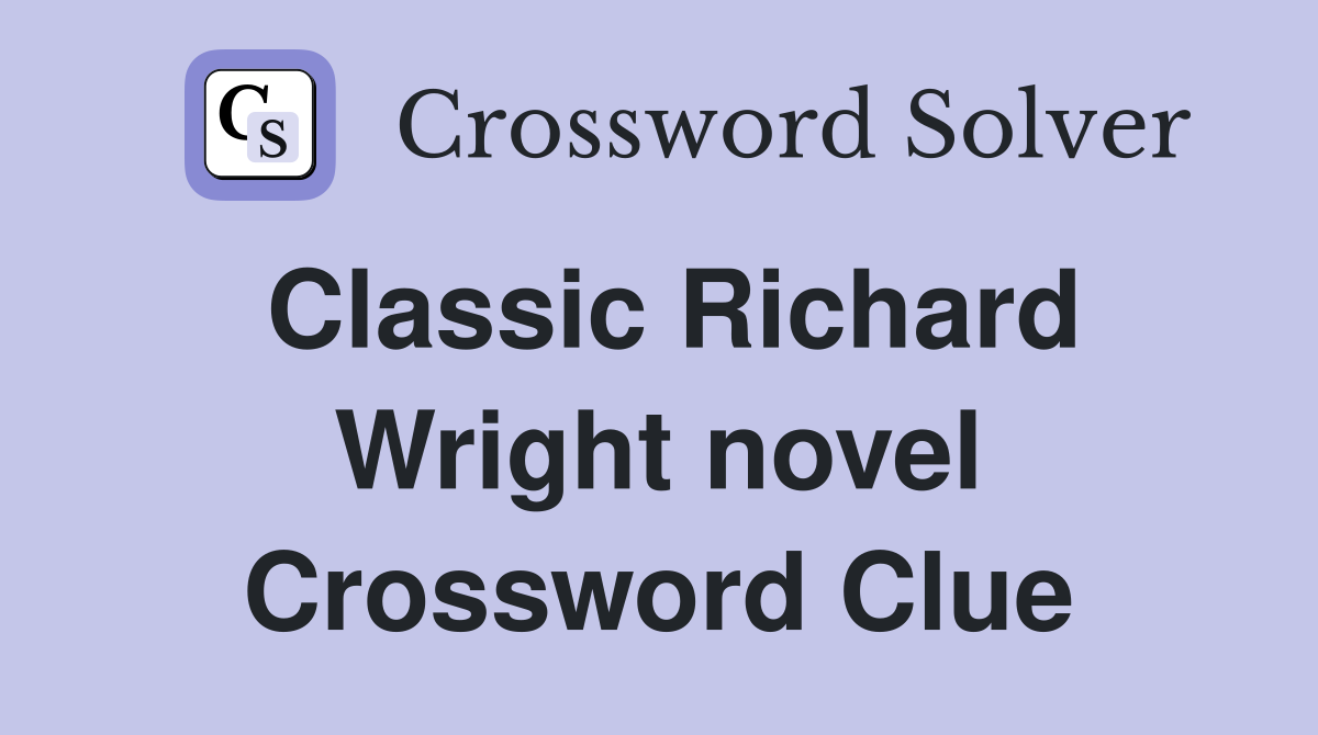 Classic Richard Wright novel Crossword Clue
