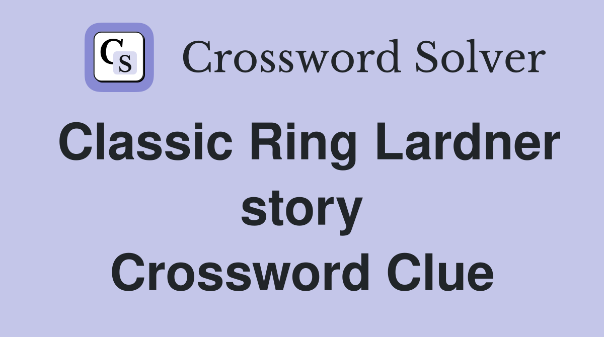 Classic Ring Lardner story Crossword Clue