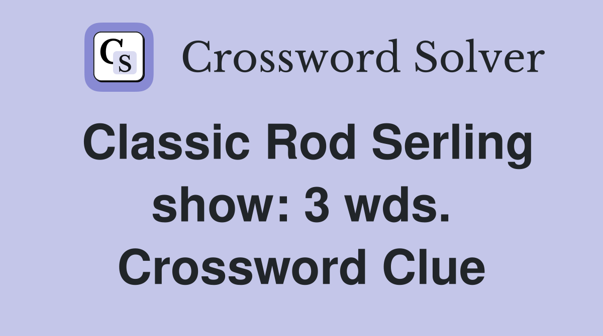 Classic Rod Serling show: 3 wds. Crossword Clue