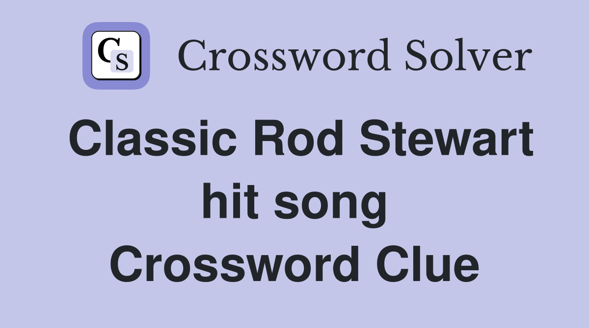 Classic Rod Stewart hit song Crossword Clue