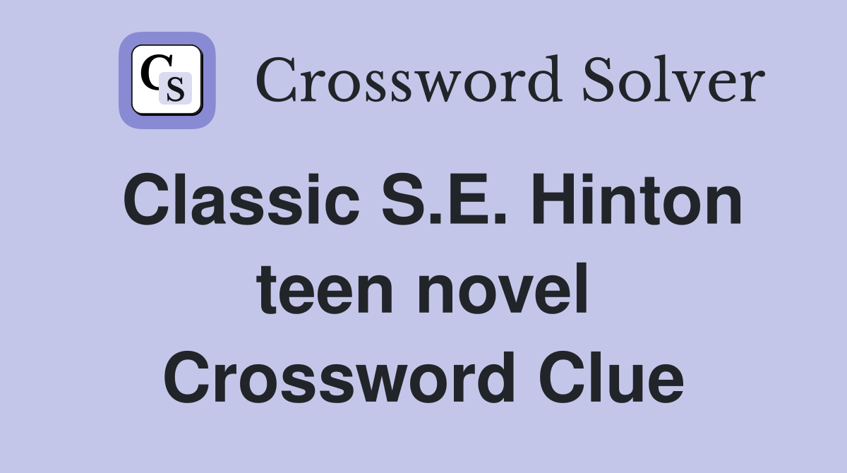 Classic S.E. Hinton teen novel Crossword Clue