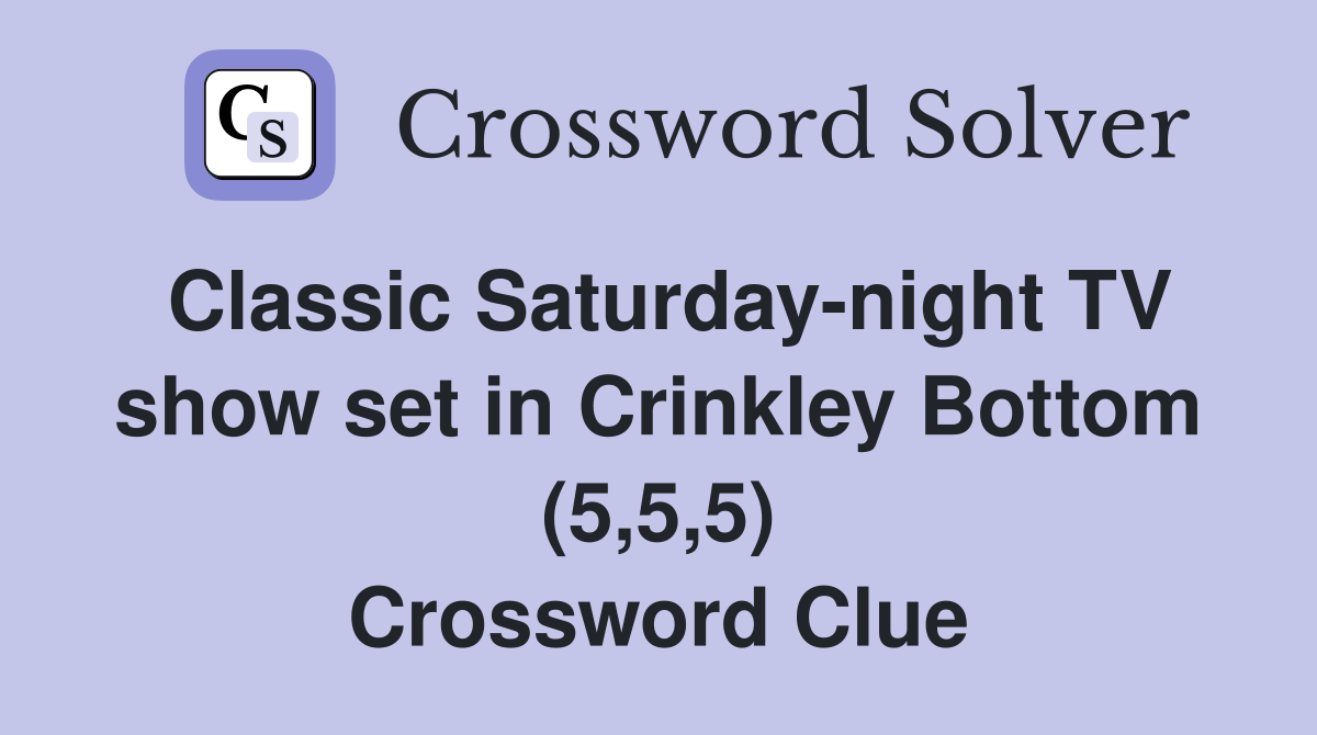 Classic Saturday-night TV show set in Crinkley Bottom (5,5,5) Crossword Clue