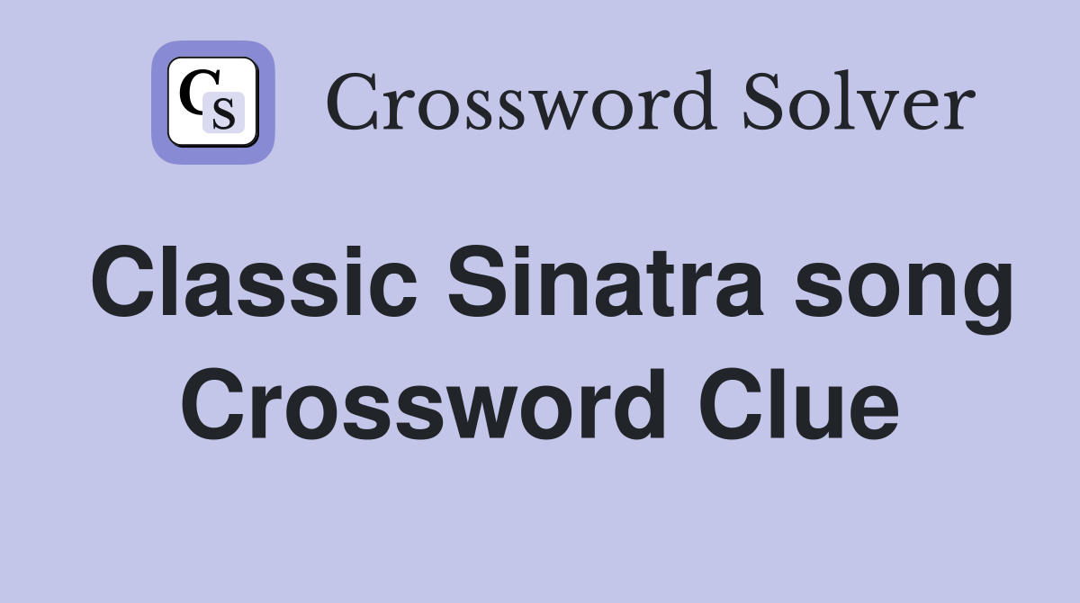 Classic Sinatra song Crossword Clue
