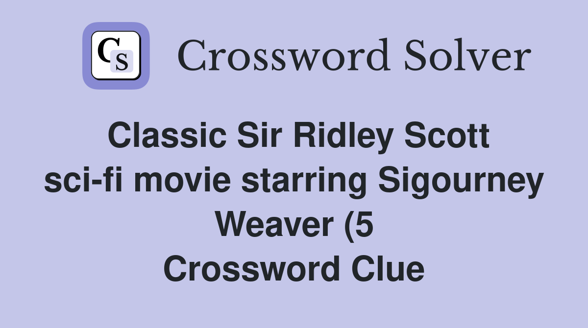 Classic Sir Ridley Scott sci fi movie starring Sigourney Weaver (5 Classic Sir Ridley Scott sci fi movie starring Sigourney Weaver (5
