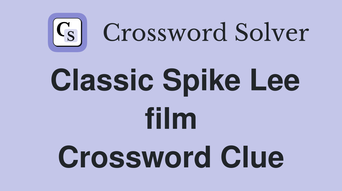 Classic Spike Lee film Crossword Clue