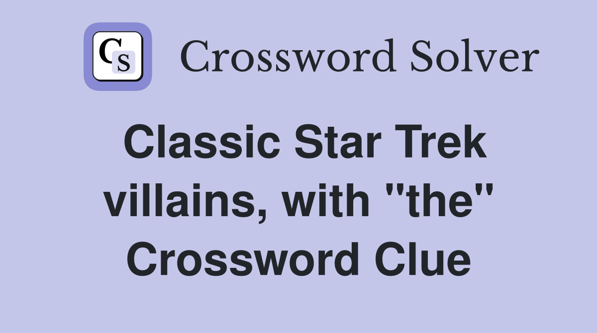 Classic Star Trek villains, with "the" Crossword Clue