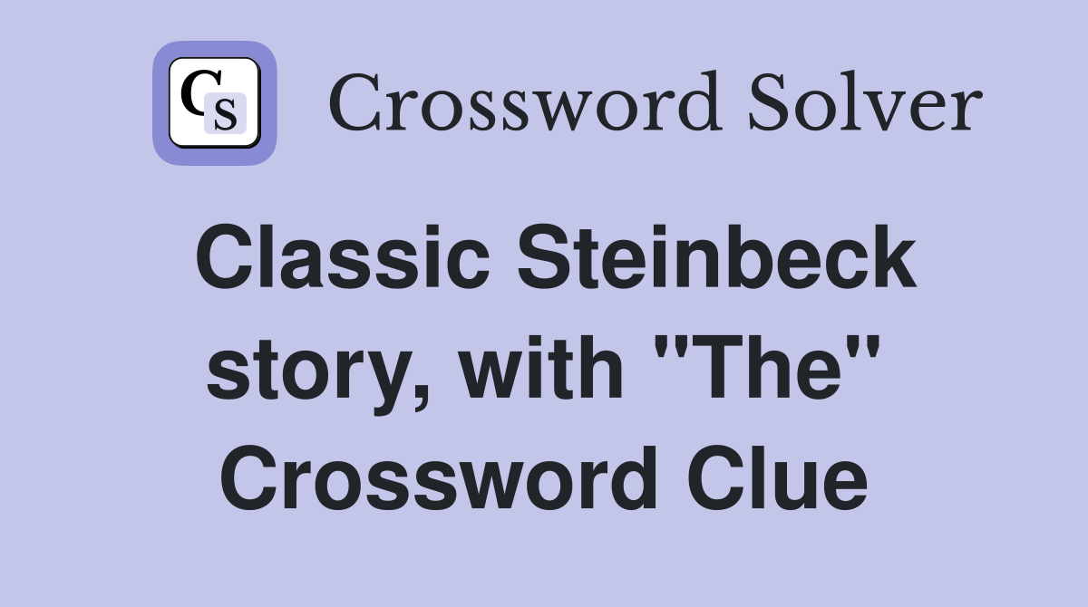 Classic Steinbeck story, with "The" Crossword Clue