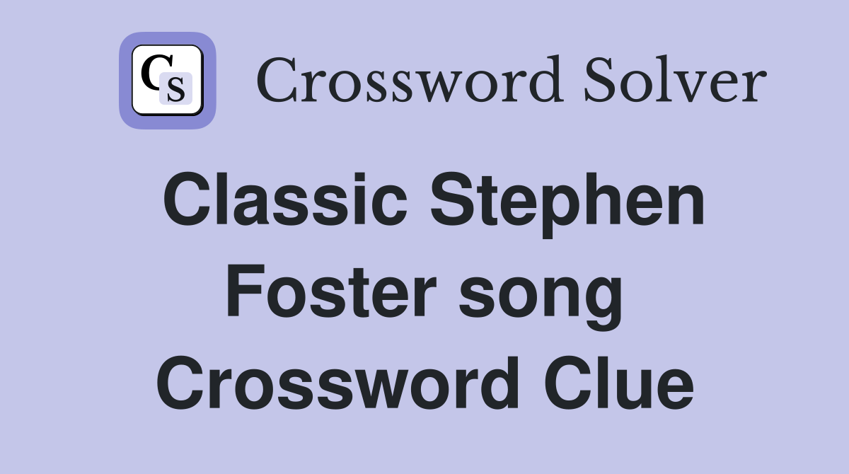 Classic Stephen Foster song Crossword Clue
