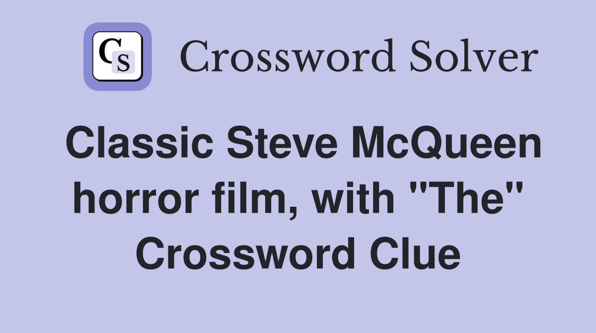 Classic Steve McQueen horror film, with "The" Crossword Clue