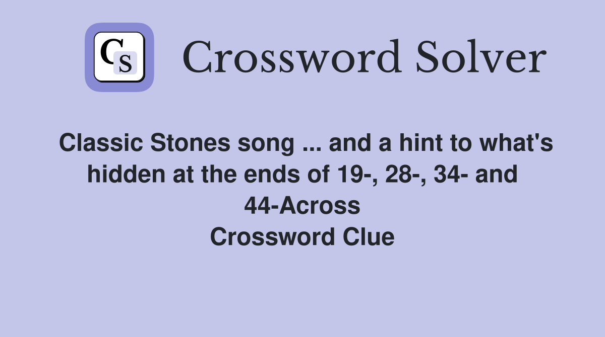 Classic Stones song ... and a hint to what's hidden at the ends of 19-, 28-, 34- and 44-Across Crossword Clue