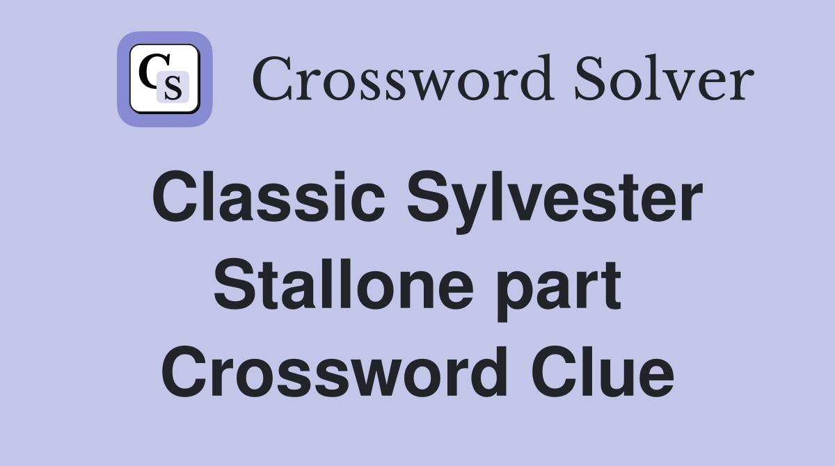 Classic Sylvester Stallone part Crossword Clue