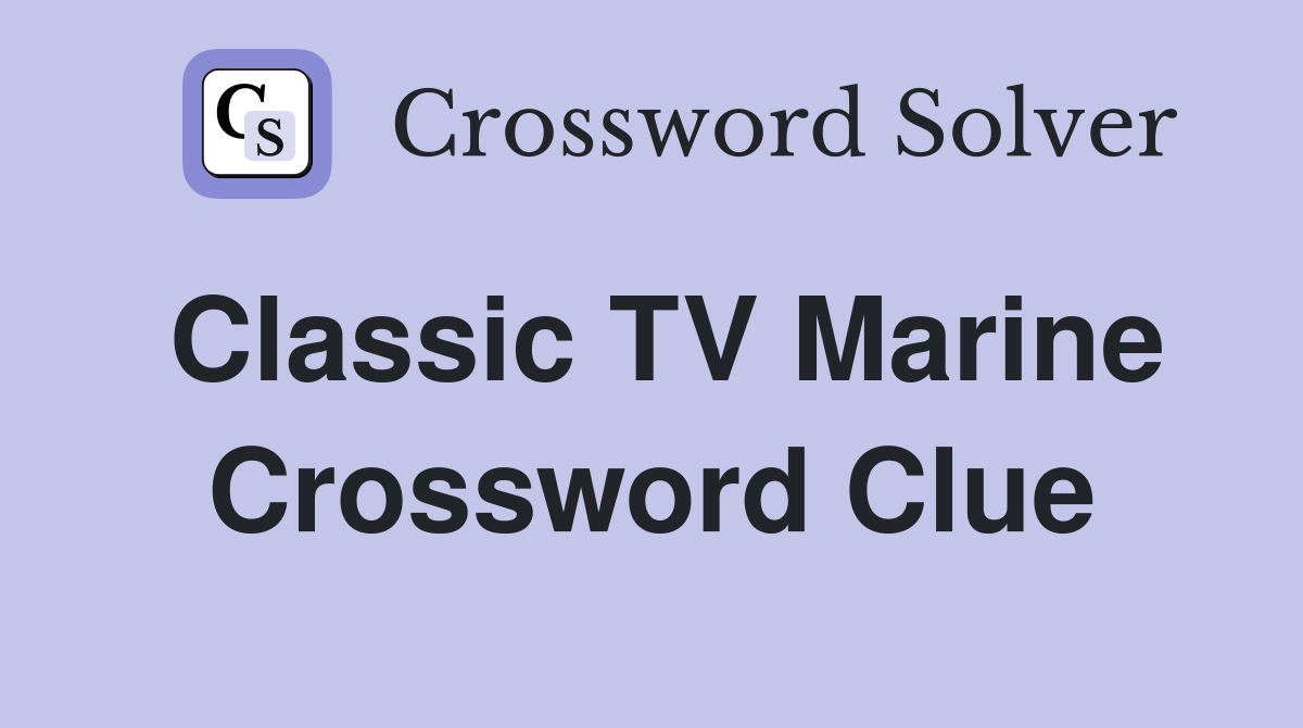 Classic TV Marine Crossword Clue