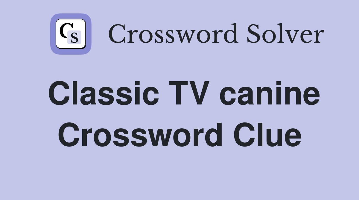 Classic TV canine Crossword Clue
