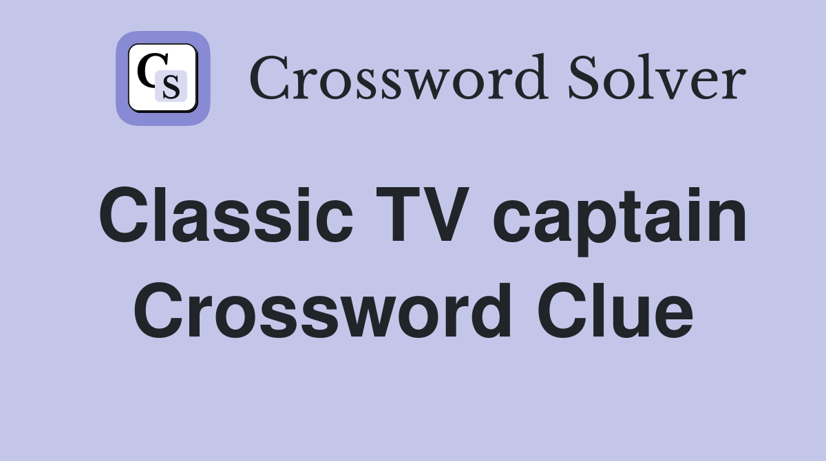 Classic TV captain Crossword Clue