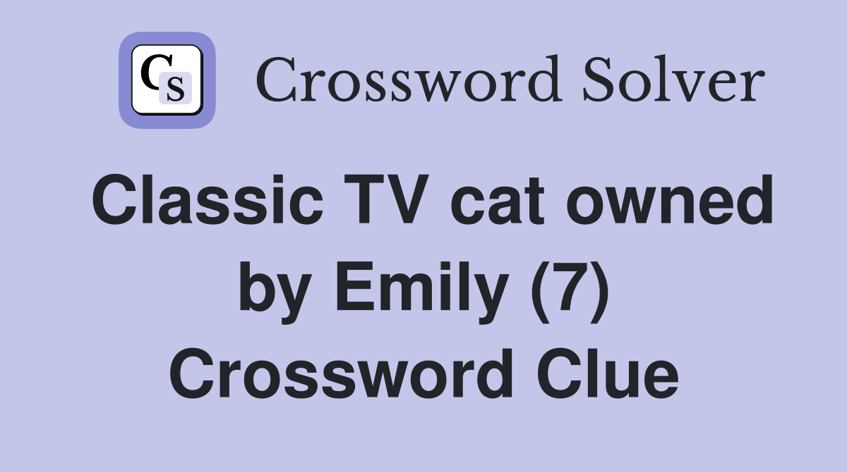Classic TV cat owned by Emily (7) Crossword Clue