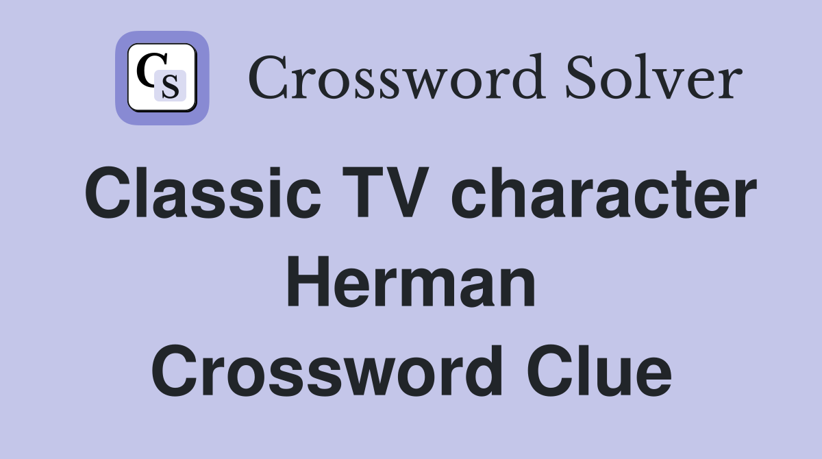 Classic TV character Herman Crossword Clue