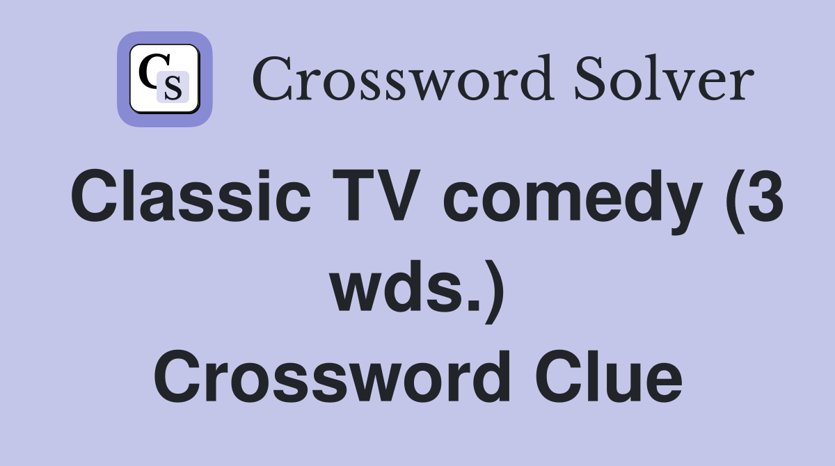 Classic TV comedy (3 wds.) Crossword Clue