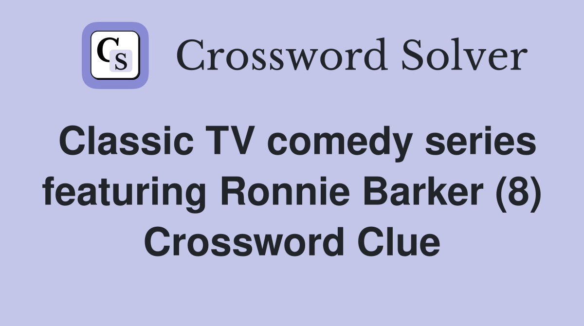 Classic TV comedy series featuring Ronnie Barker (8) Crossword Clue
