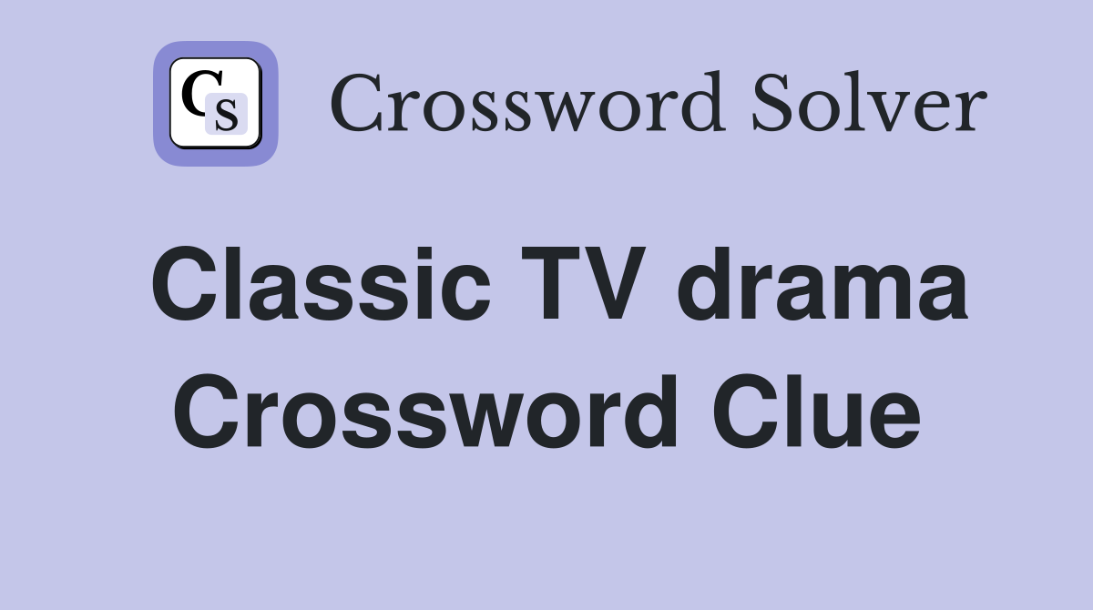 Classic TV drama Crossword Clue