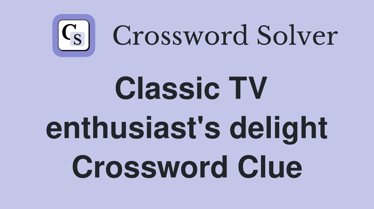 Classic TV enthusiast's delight Crossword Clue
