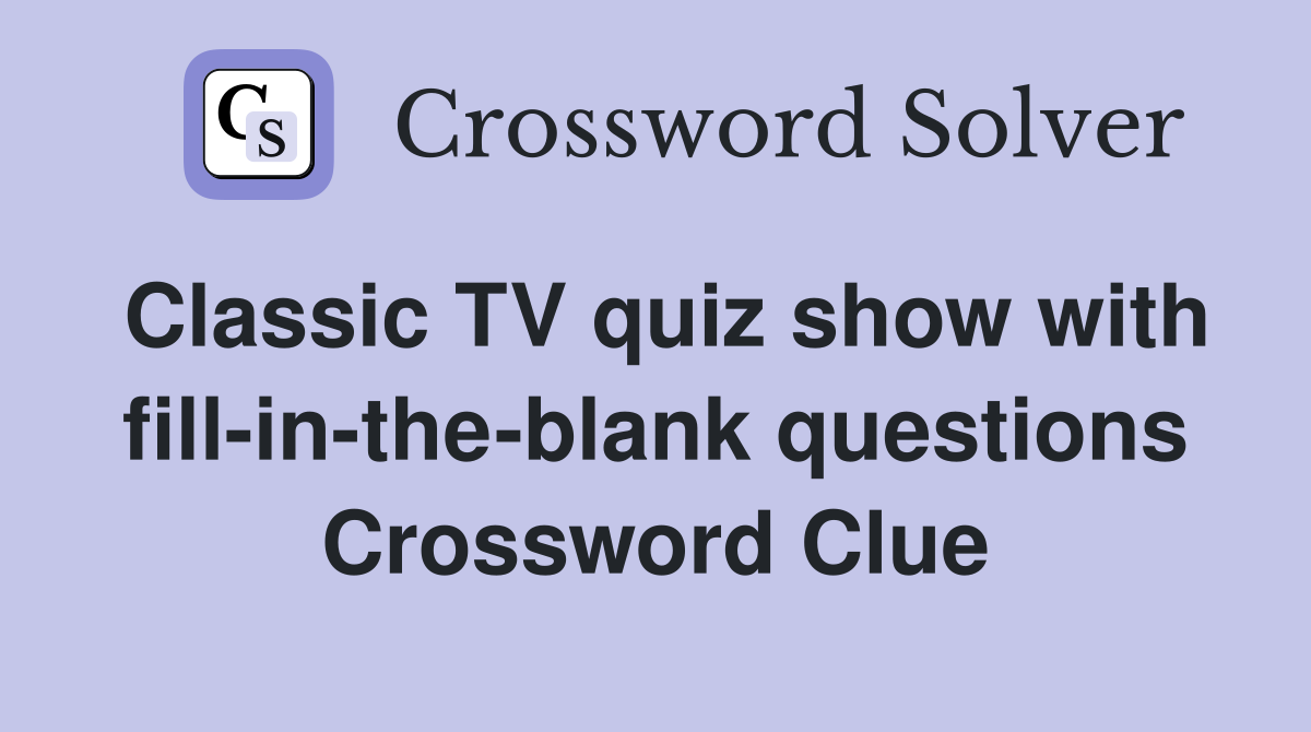 Classic TV quiz show with fill-in-the-blank questions Crossword Clue