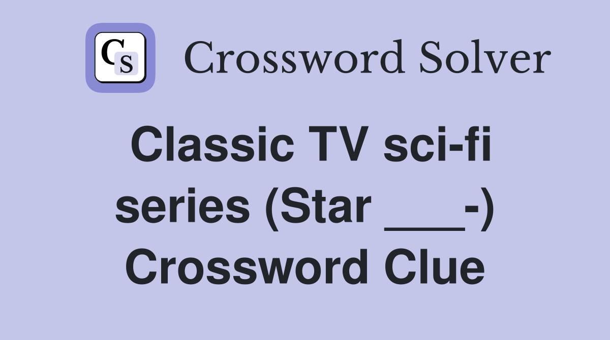 Classic TV sci-fi series (Star ___-) Crossword Clue