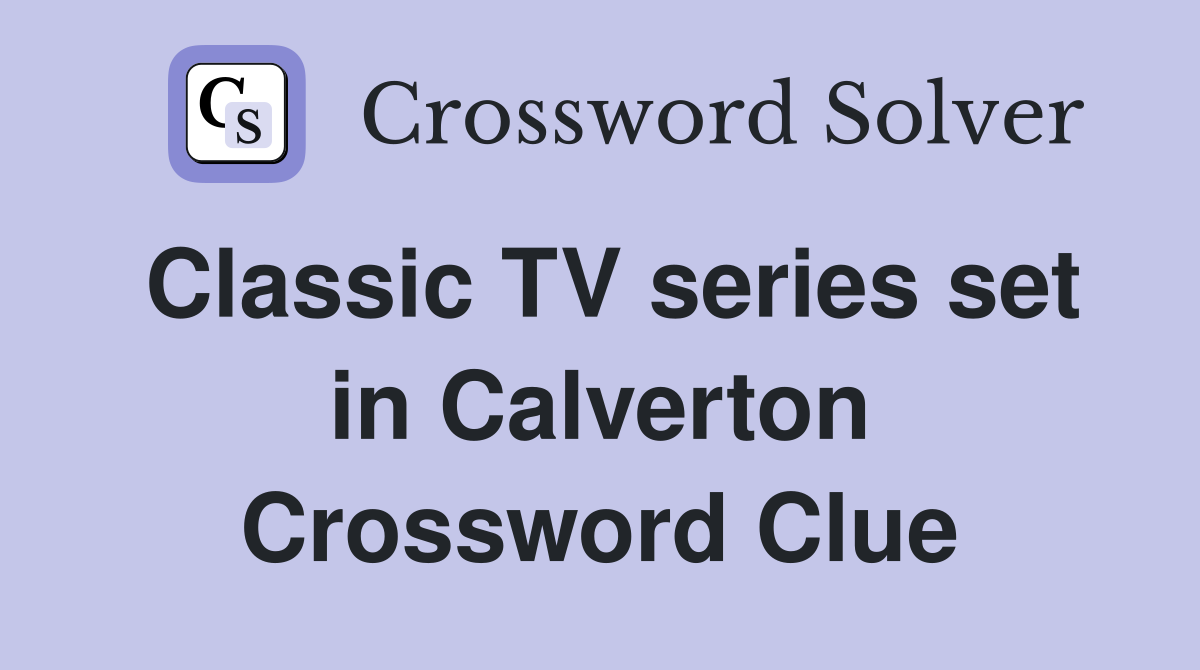 Classic TV series set in Calverton Crossword Clue