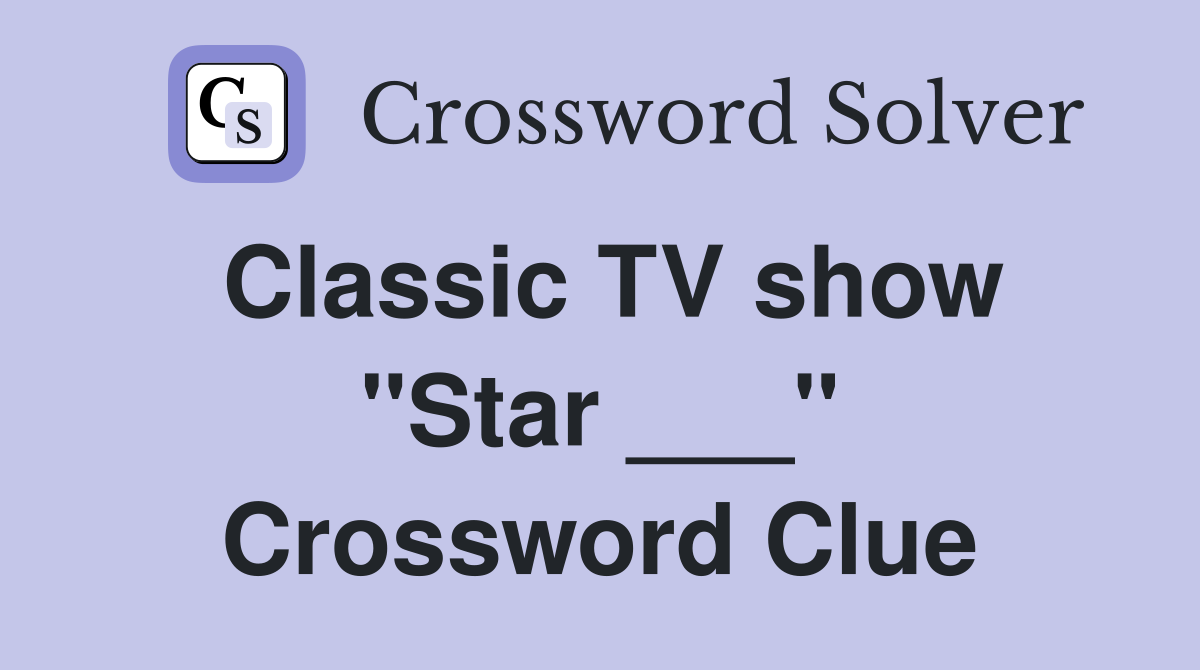 Classic TV show ''Star ___'' Crossword Clue