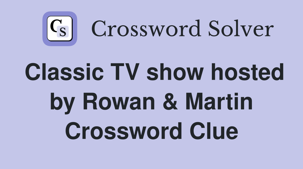 Classic TV show hosted by Rowan & Martin Crossword Clue