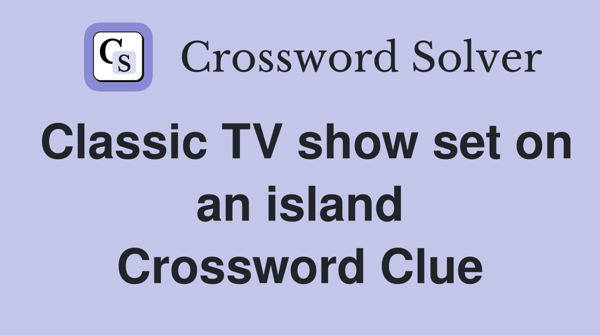 Classic TV show set on an island Crossword Clue