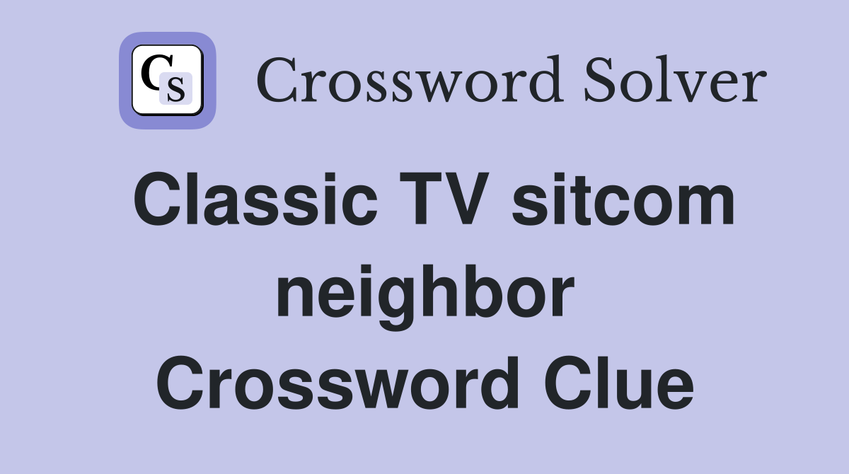 Classic TV sitcom neighbor Crossword Clue