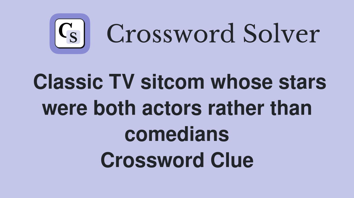 Classic TV sitcom whose stars were both actors rather than comedians Crossword Clue