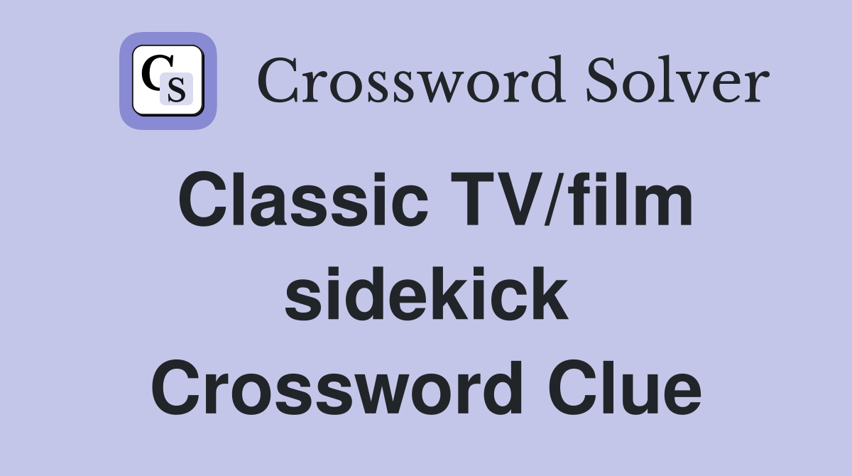 Classic TV/film sidekick Crossword Clue
