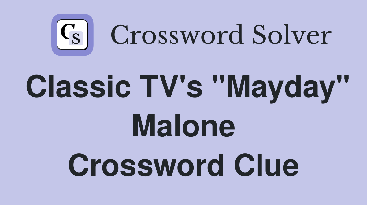 Classic TV's "Mayday" Malone Crossword Clue