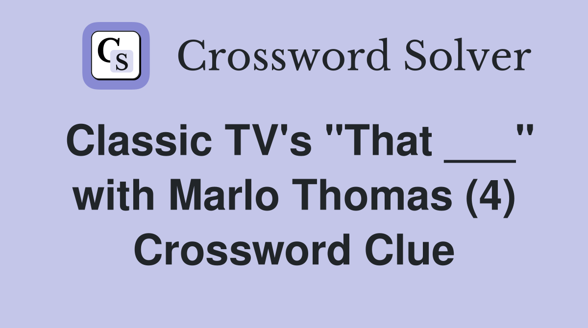 Classic TV's "That ___" with Marlo Thomas (4) Crossword Clue