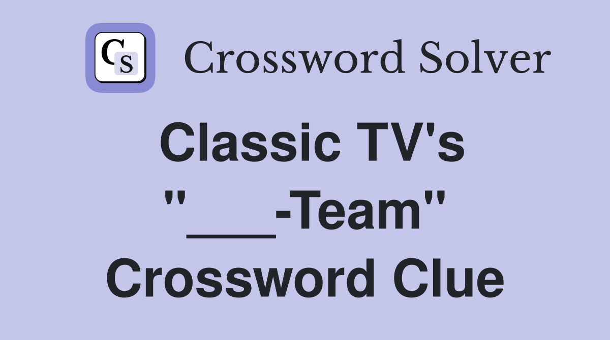 Classic TV's "___-Team" Crossword Clue