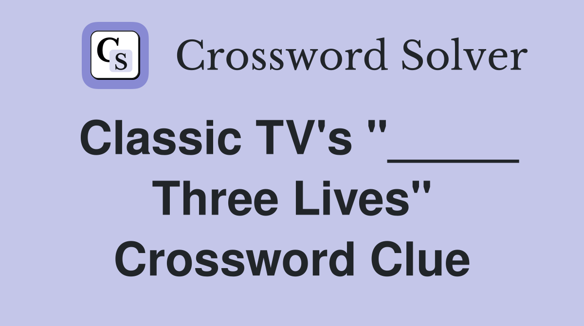 Classic TV's "_____ Three Lives" Crossword Clue