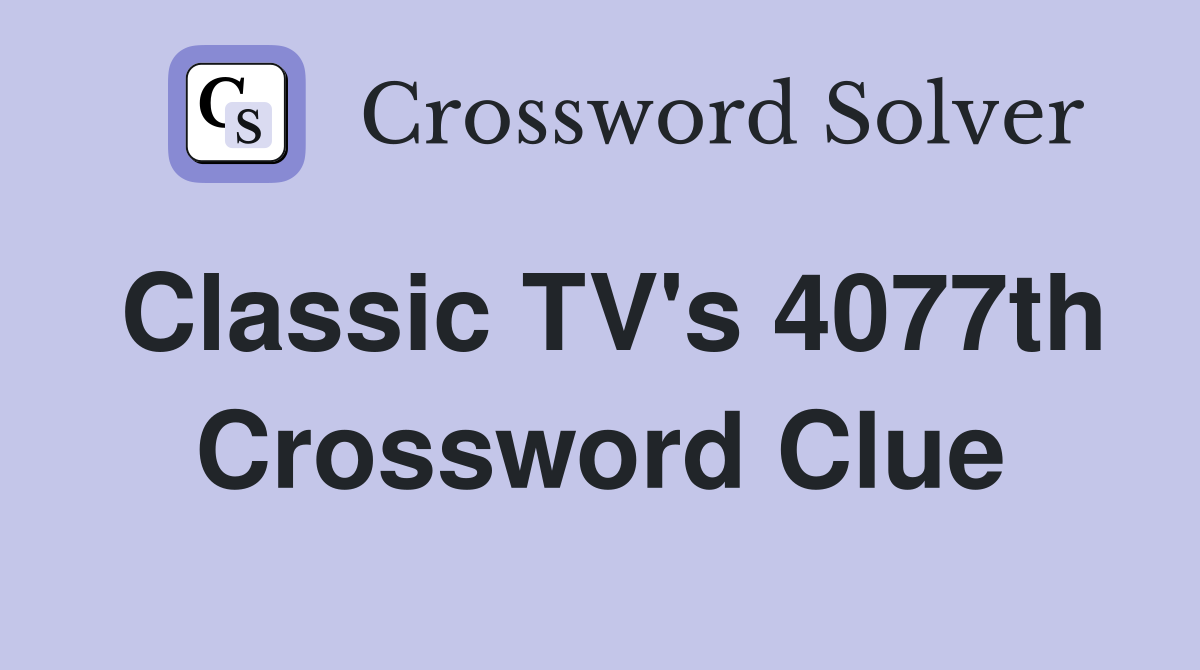 Classic TV's 4077th Crossword Clue
