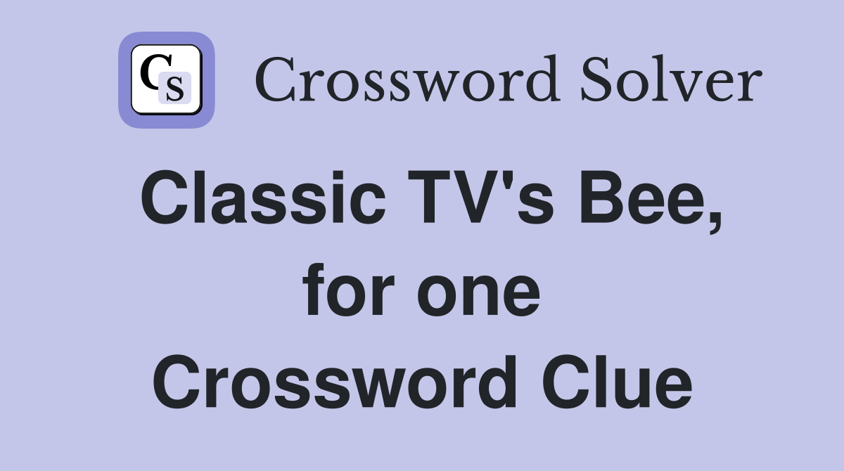 Classic TV's Bee, for one Crossword Clue