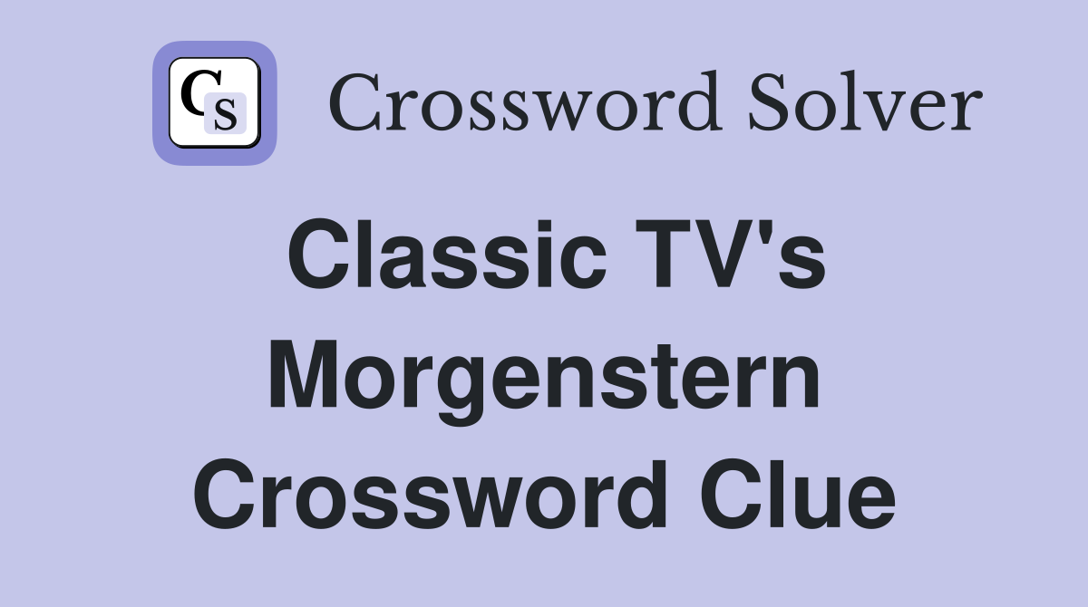 Classic TV's Morgenstern Crossword Clue