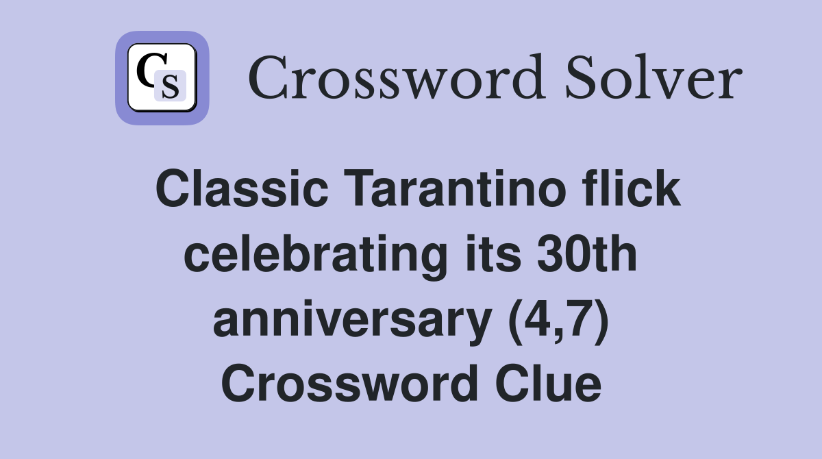 Classic Tarantino flick celebrating its 30th anniversary (4,7) Crossword Clue