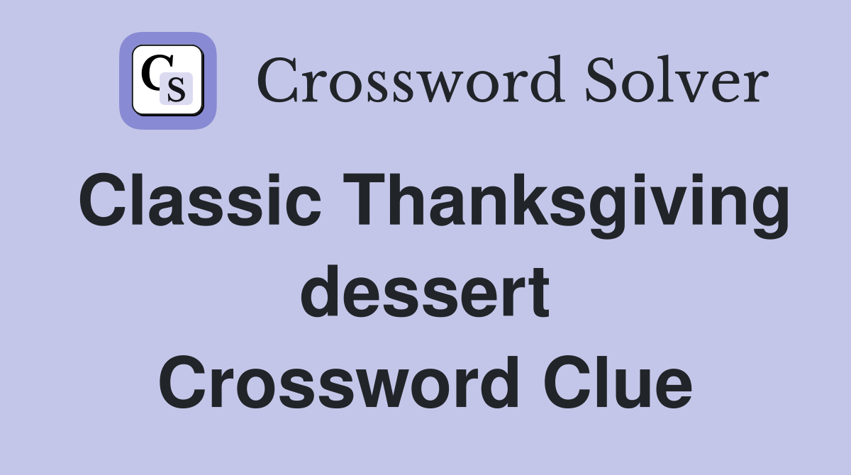Classic Thanksgiving dessert Crossword Clue