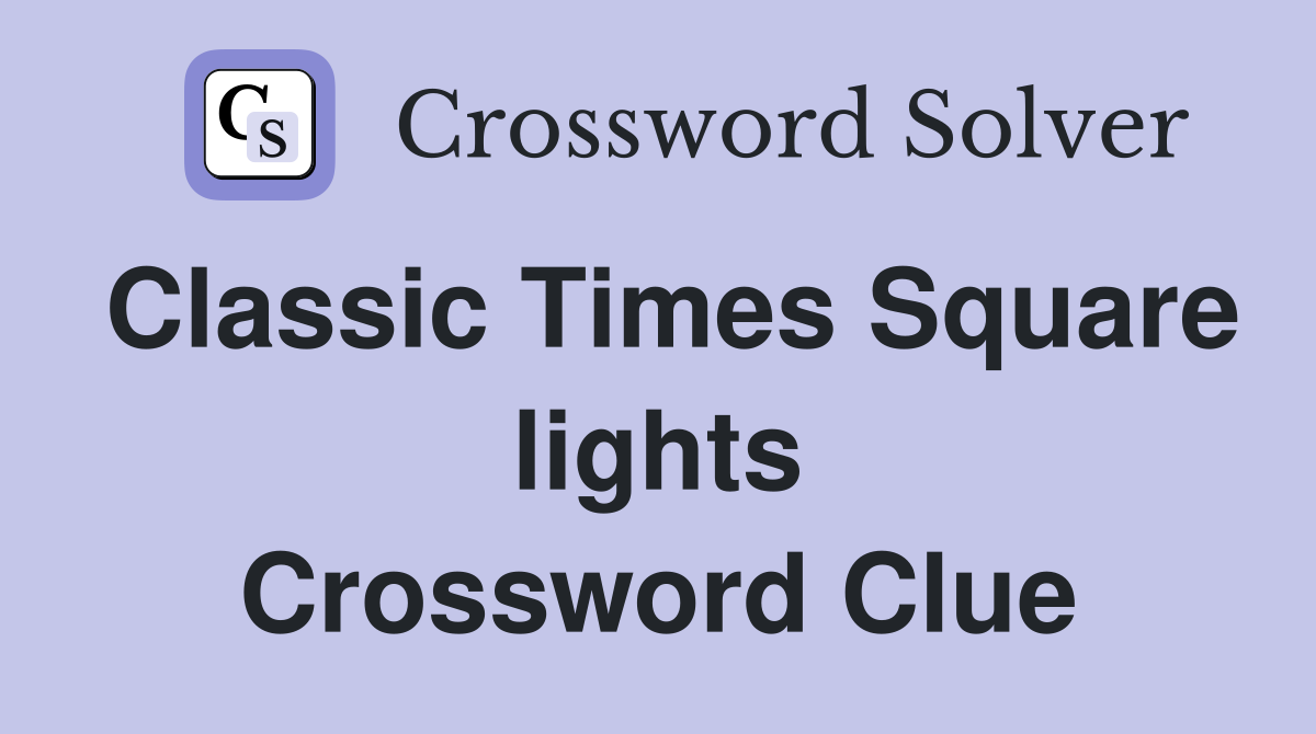 Classic Times Square lights Crossword Clue